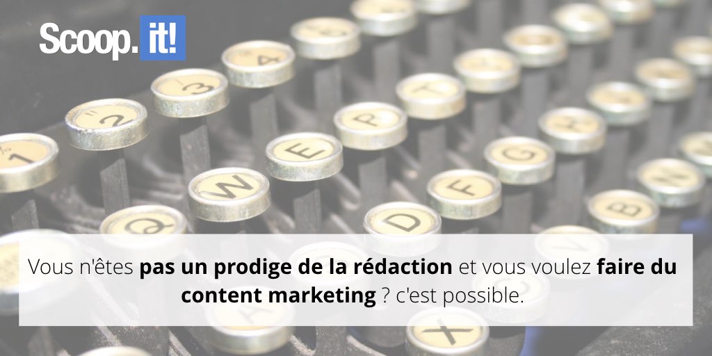 Vous n'êtes pas un prodige de la rédaction et vous voulez faire du content marketing 