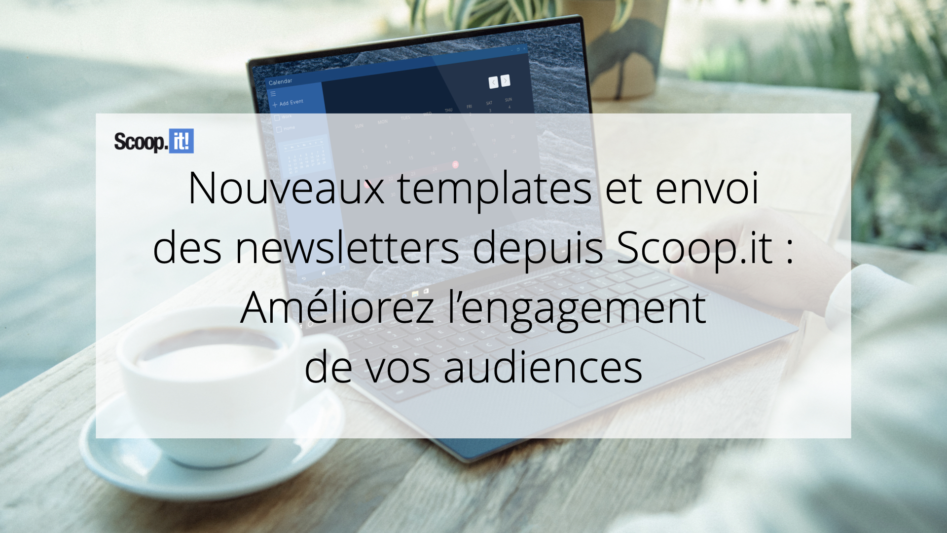 Nouveaux templates et envoi de newsletters depuis Scoop.it : améliorez l’engagement de vos audiences