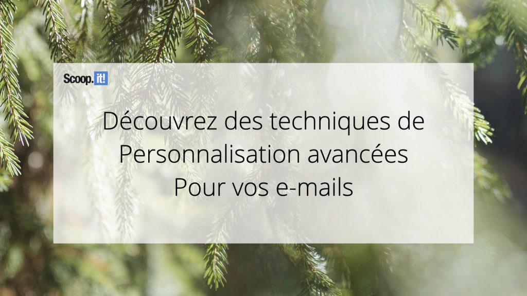 Découvrez des techniques de personnalisation avancées pour vos e-mails