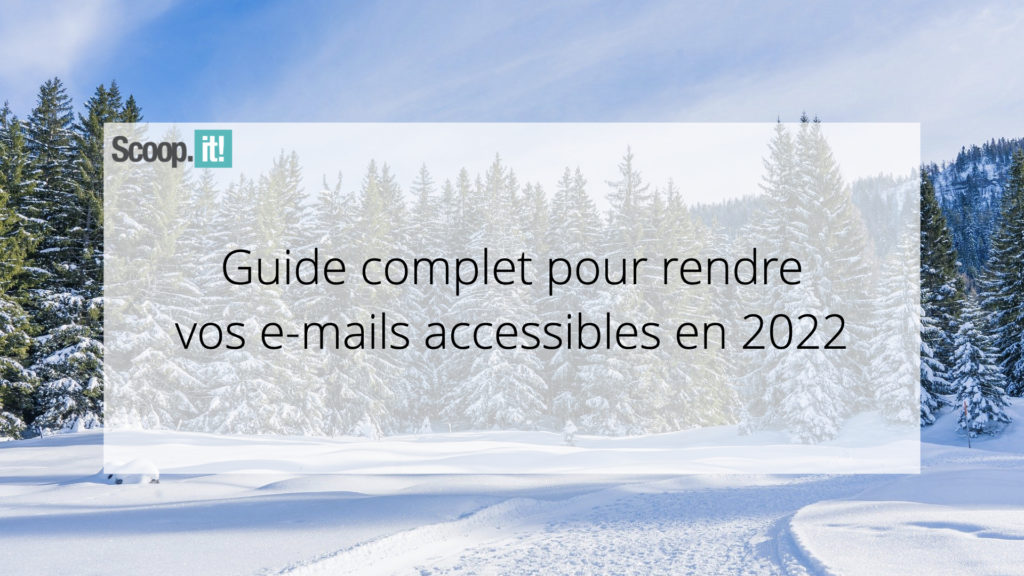 Guide complet pour rendre vos e-mails accessibles en 2022