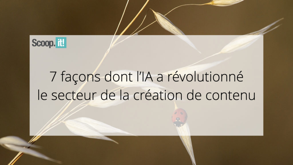 7 façons dont l'IA a révolutionné le secteur de la création de contenu