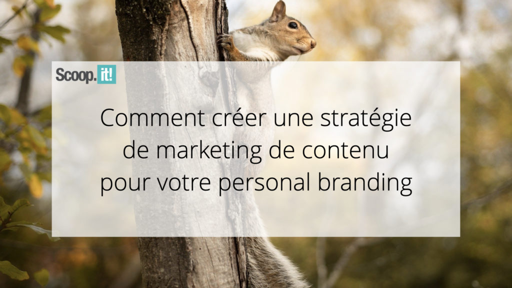 Comment créer une stratégie  de marketing de contenu  pour votre personal branding