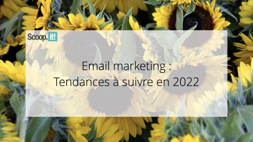 Email Marketing : Tendances à Suivre en 2022