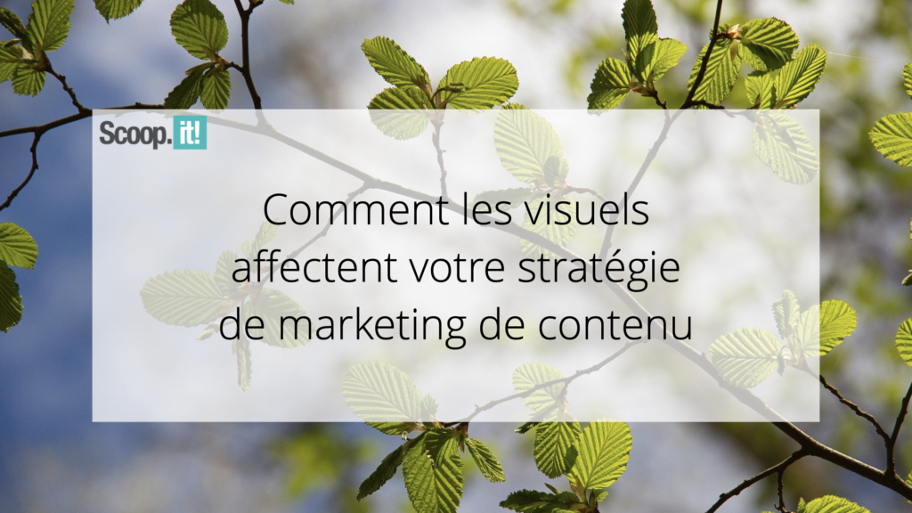 Comment les visuels affectent votre stratégie de marketing de contenu