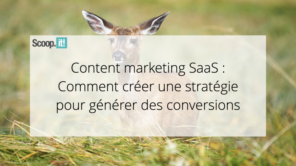Content marketing SaaS : Comment créer une stratégie pour générer des conversions