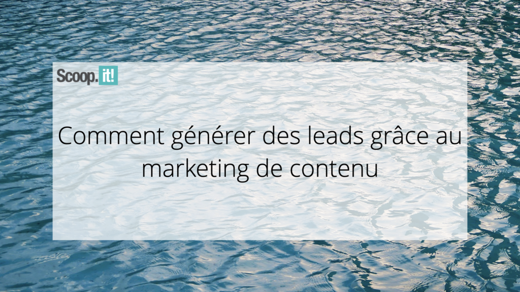 Comment générer des leads grâce au marketing de contenu