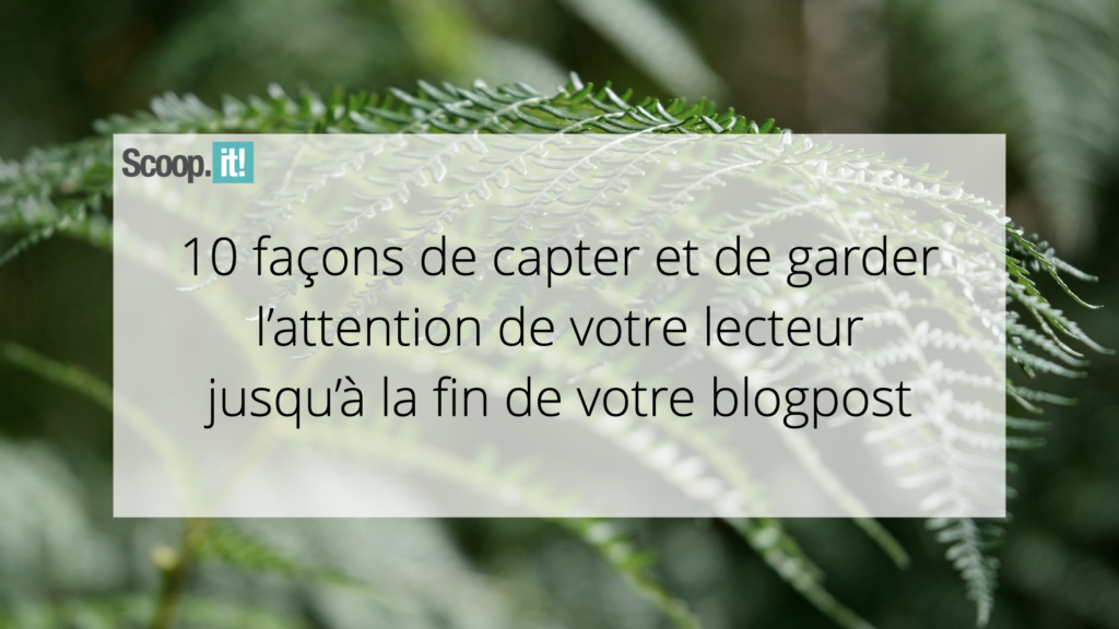 10 façons de capter et de garder l'attention de votre lecteur jusqu'à la fin de blogpost