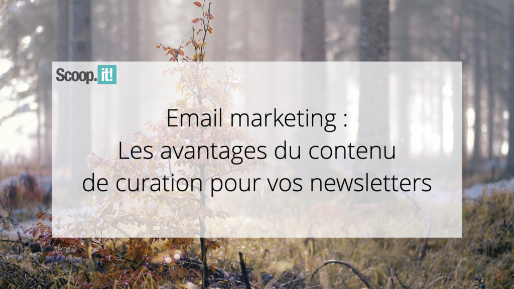 E-mail marketing : les avantages du contenu de curation pour vos newsletters