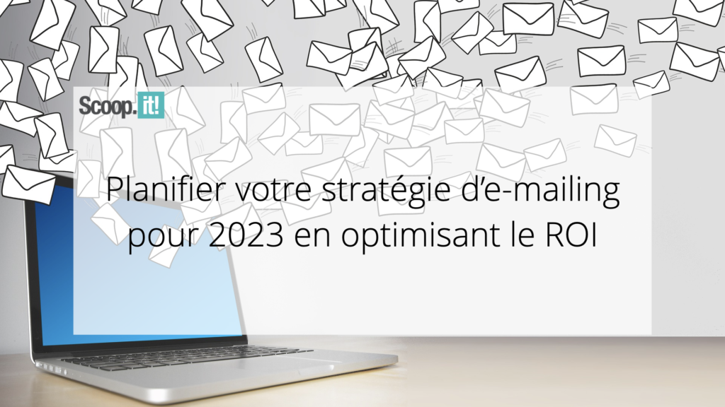 Planifier votre stratégie d’e-mailing pour 2023 en optimisant le ROI