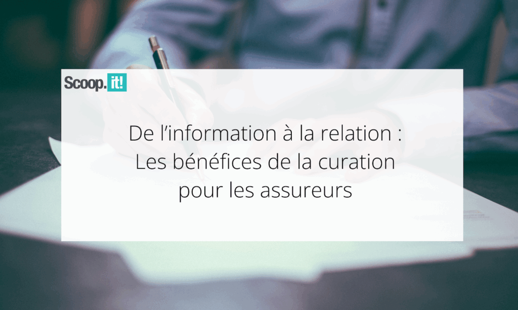 De l’information à la relation : les bénéfices de la curation pour les assureurs