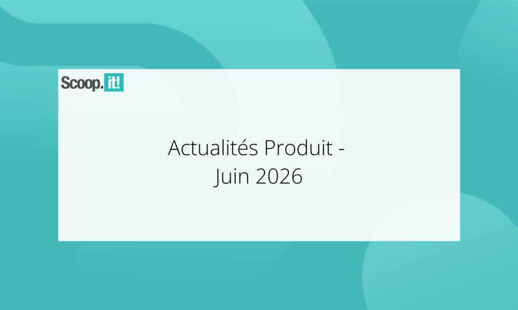 Actualités Produit - Juin 2026