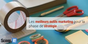 les meilleurs outils marketing pour la phase de stratégie