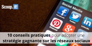 10 conseils pour adopter une stratégie gagnante sur les réseaux sociaux