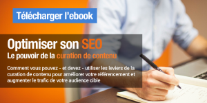 Optimiser son SEO - Le pouvoir de la curation de contenu