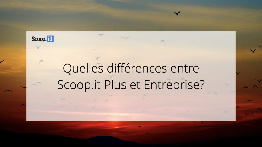 Quelles différences entre Scoop.it Plus et Entreprise?