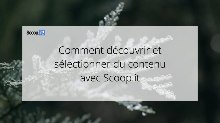 Comment découvrir et sélectionner du contenu avec Scoop.it