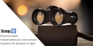 8 fonctionnalités indispensables pour votre solution de gestion de réputation en ligne