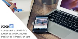 4 conseils sur la création et la curation de contenu pour les créateurs de formations en ligne