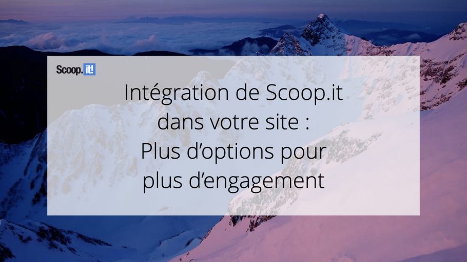 Intégration de Scoop.it dans votre site : plus d'options pour plus d'engagement