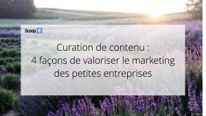 Curation de contenu : 4 façons de valoriser le marketing des petites entreprises