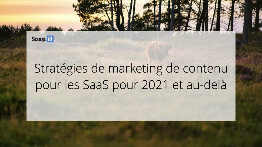 Stratégies de marketing de contenu pour les SaaS pour 2021 et au-delà