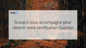 Scoop.it vous accompagne pour obtenir votre certification Qualiopi