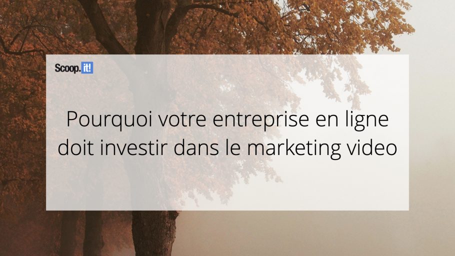 Pourquoi votre entreprise en ligne doit investir dans le marketing vidéo