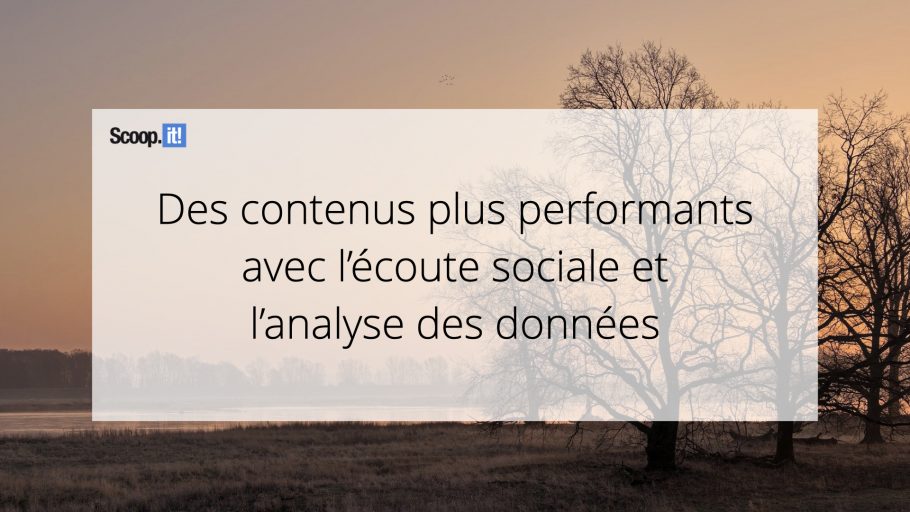 Des contenus plus performants avec l’écoute sociale et l’analyse des données