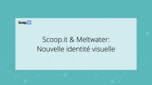 Scoop.it & Meltwater : Nouvelle identité visuelle