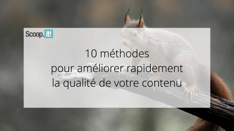 10 Méthodes pour Améliorer Rapidement la Qualité de votre Contenu