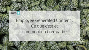 Employee Generated Content: Ce que c’est et comment en tirer partie