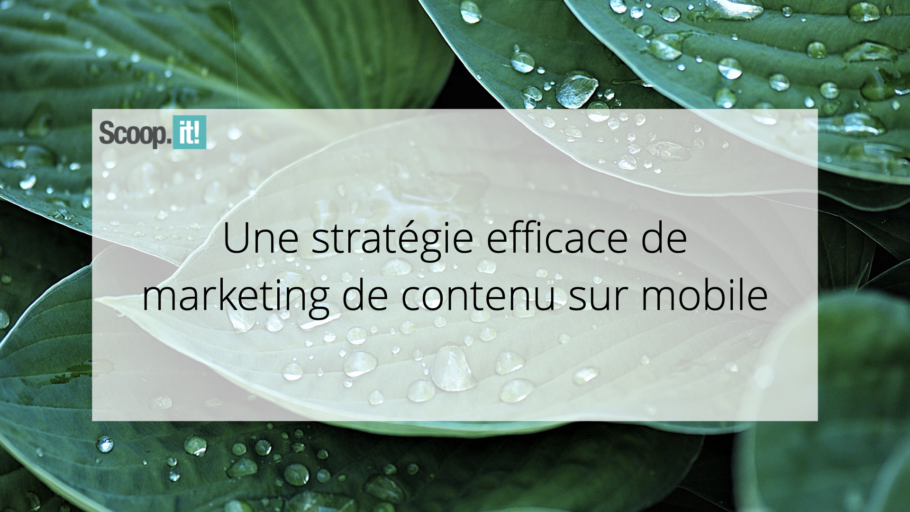 Une stratégie efficace de marketing de contenu sur mobile