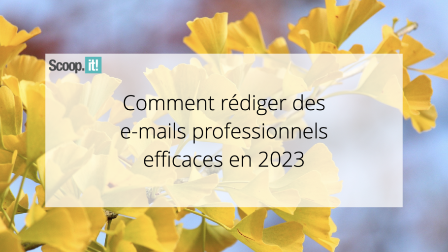 Comment rédiger des e-mails professionnels efficaces en 2023