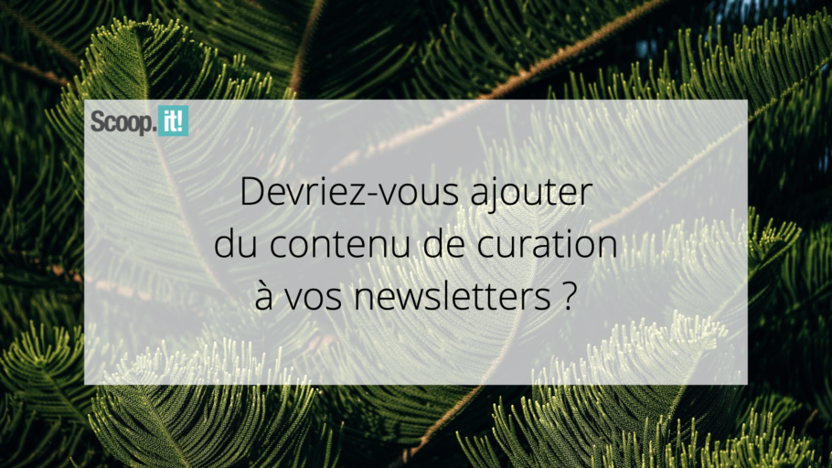 Devriez-vous ajouter du contenu de curation à vos newsletters ?