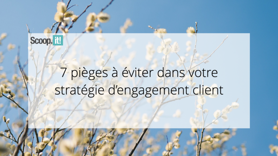 7 pièges à éviter dans votre stratégie d’engagement client