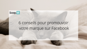 6 conseils pour promouvoir votre marque sur Facebook 