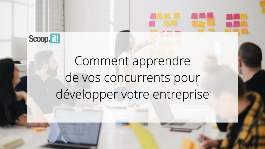 Comment apprendre de vos concurrents pour développer votre entreprise