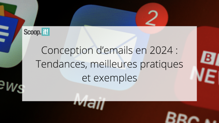 Conception d'e-mails en 2024 : Tendances, meilleures pratiques et exemples