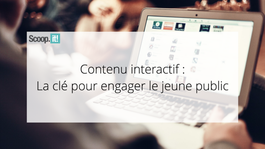 Contenu interactif : La clé pour engager le jeune public