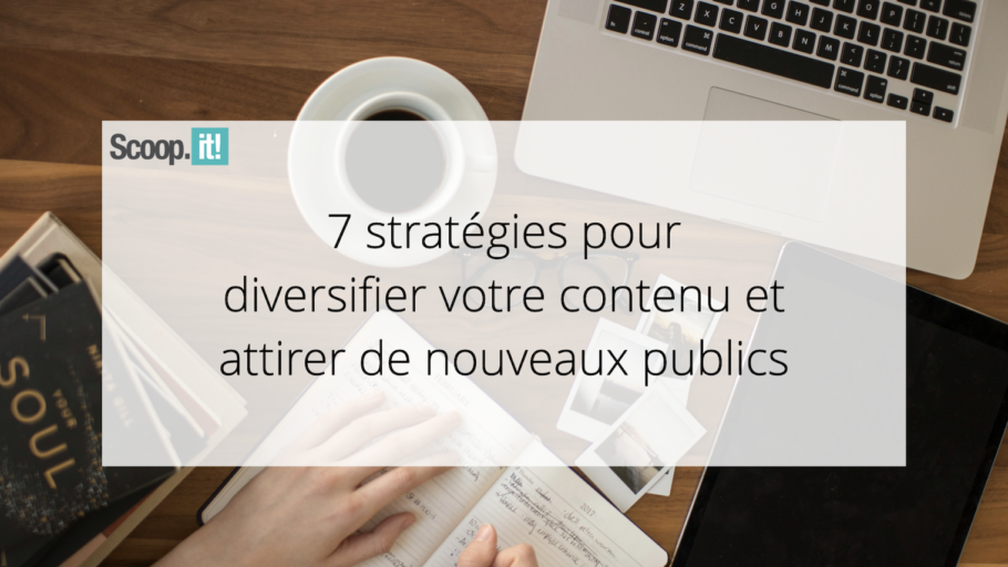 7 stratégies pour diversifier votre contenu et attirer de nouveaux publics