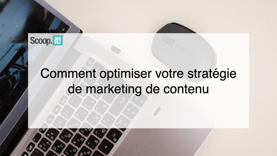Comment optimiser votre stratégie de marketing de contenu