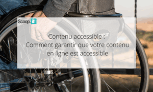 Contenu accessible : Comment garantir que votre contenu en ligne est accessible