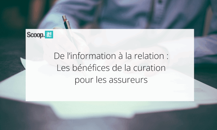 De l’information à la relation : les bénéfices de la curation pour les assureurs