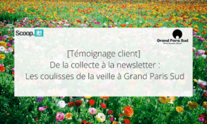 De la collecte à la newsletter : les coulisses de la veille à Grand Paris Sud