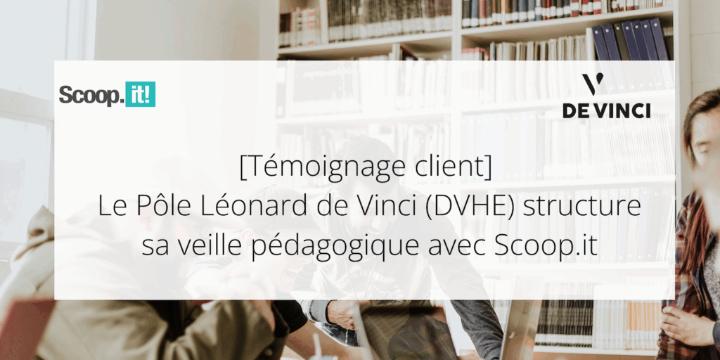 Le Pôle Léonard de Vinci (DVHE) structure sa veille pédagogique avec Scoop.it