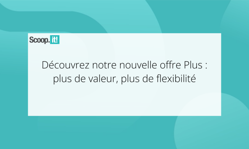 Découvrez notre nouvelle offre Plus : plus de valeur, plus de flexibilité