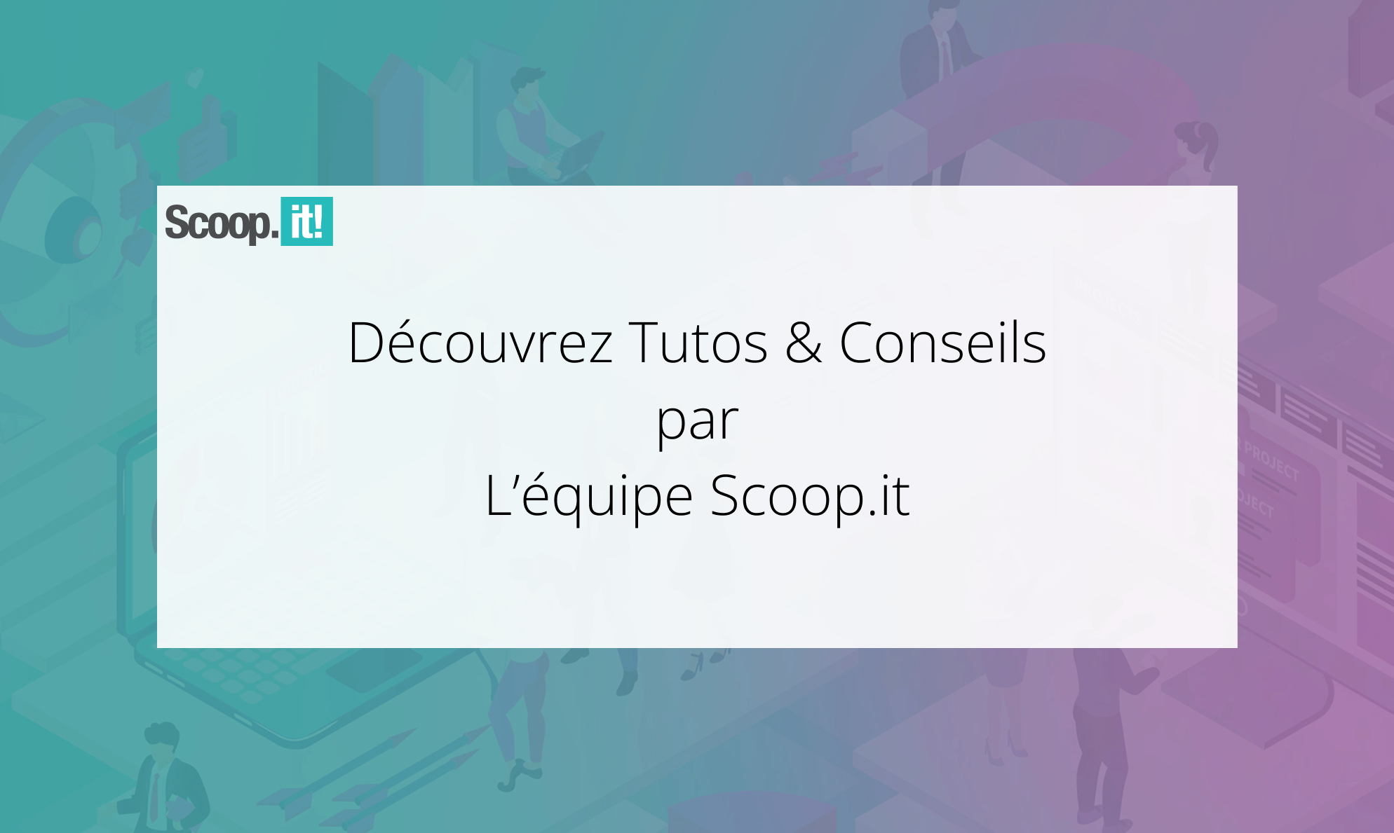 Découvrez Scoop.it Tutos & Conseils