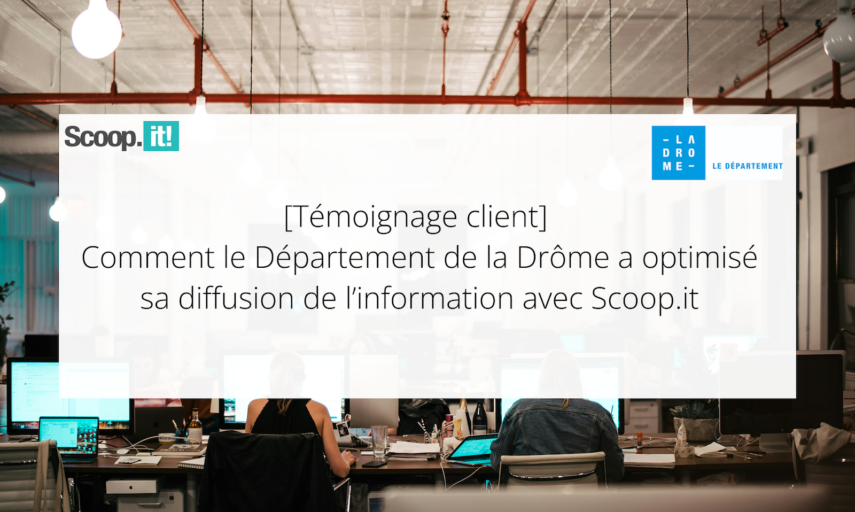 [Témoignage client] Comment le Département de la Drôme a optimisé sa diffusion de l’information avec Scoop.it