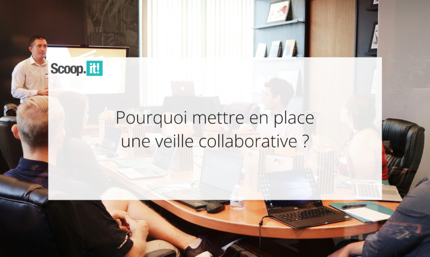 Pourquoi mettre en place une veille collaborative ?