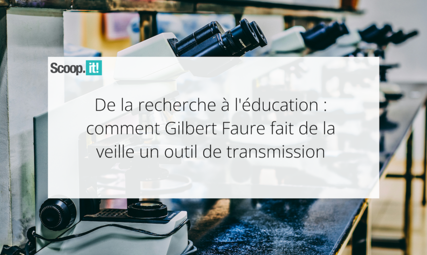 De la recherche à l'éducation : comment Gilbert Faure fait de la veille un outil de transmission